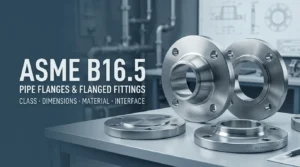 ASME B16.5 pipe flanges for pressure class, dimensions and specification review